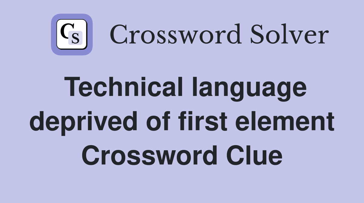 Technical language deprived of first element Crossword Clue