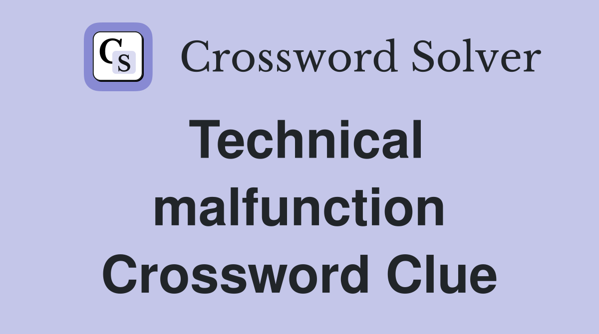 Technical malfunction Crossword Clue