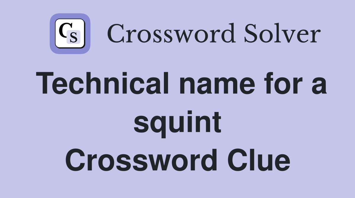 Technical name for a squint Crossword Clue