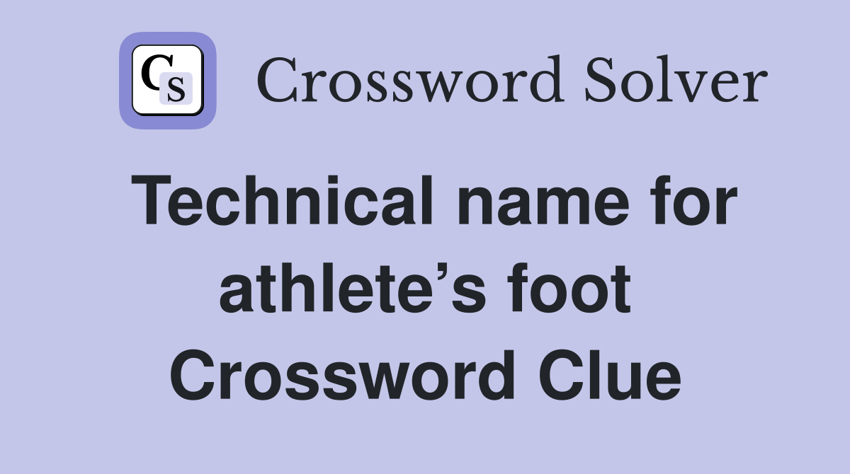 Technical name for athlete’s foot Crossword Clue