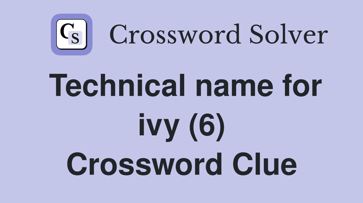 Technical name for ivy (6) Crossword Clue