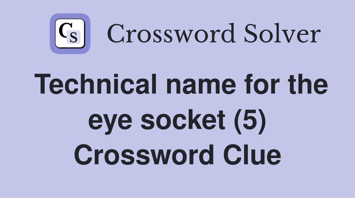 Technical name for the eye socket (5) Crossword Clue