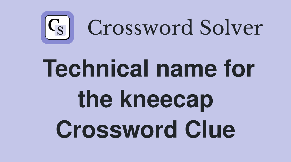 Technical name for the kneecap Crossword Clue