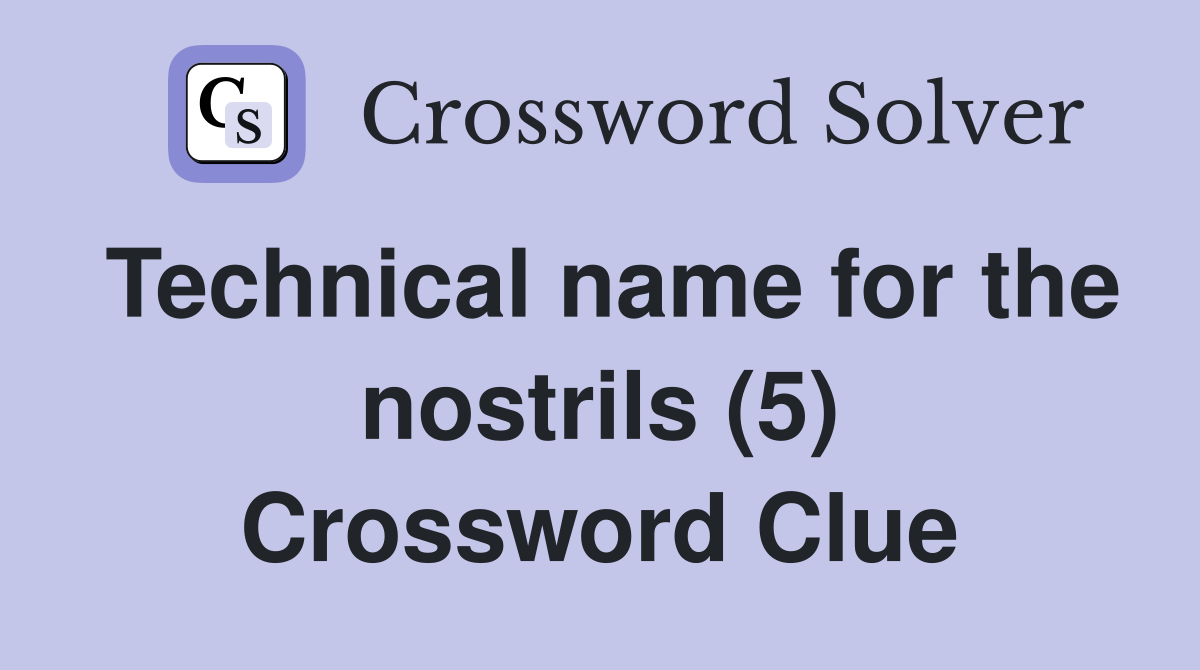 Technical name for the nostrils (5) Crossword Clue