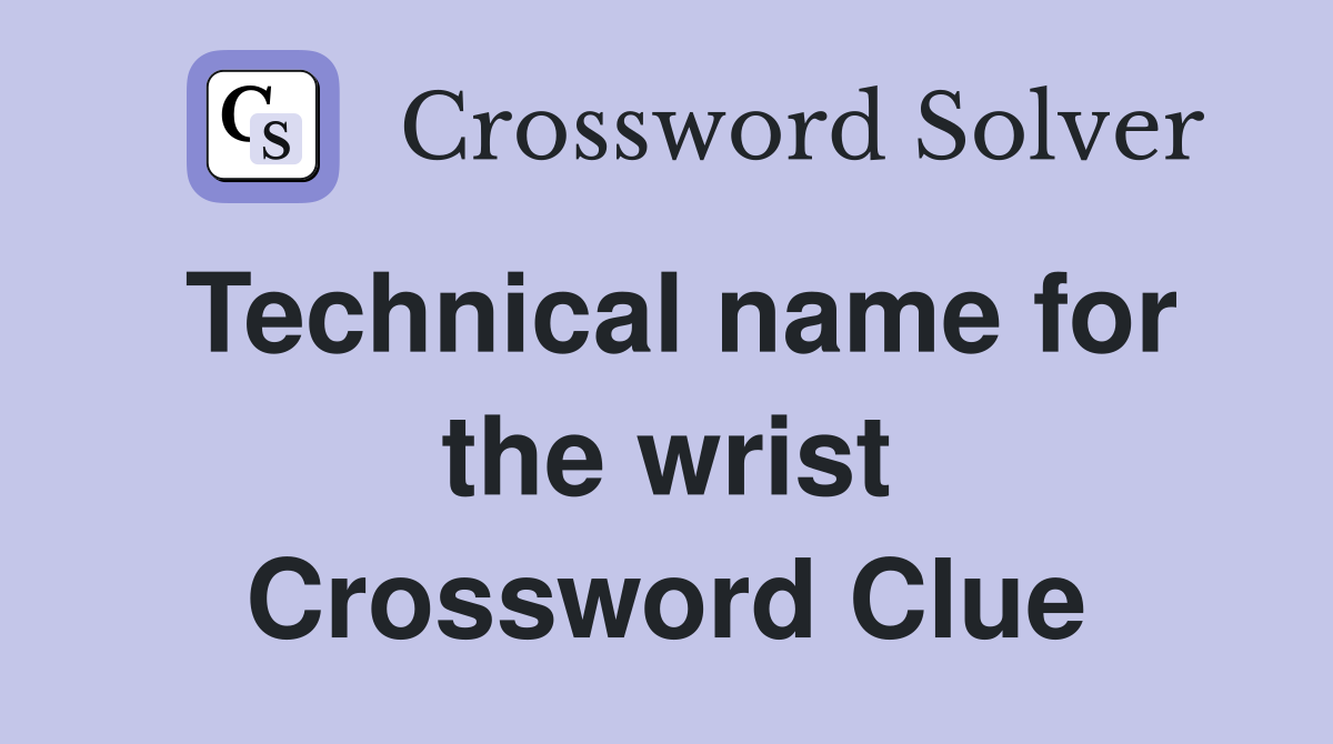 Technical name for the wrist Crossword Clue