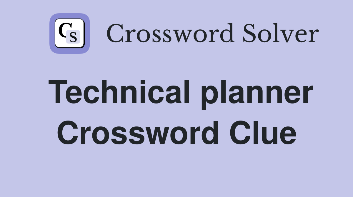 Technical planner Crossword Clue