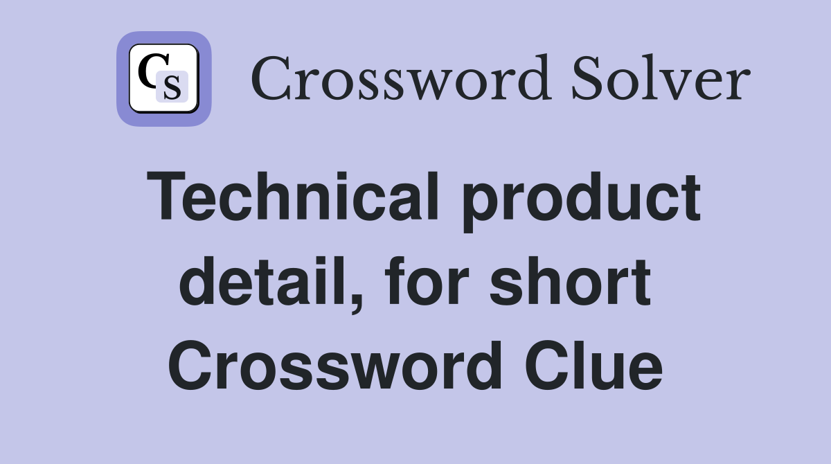 Technical product detail, for short Crossword Clue