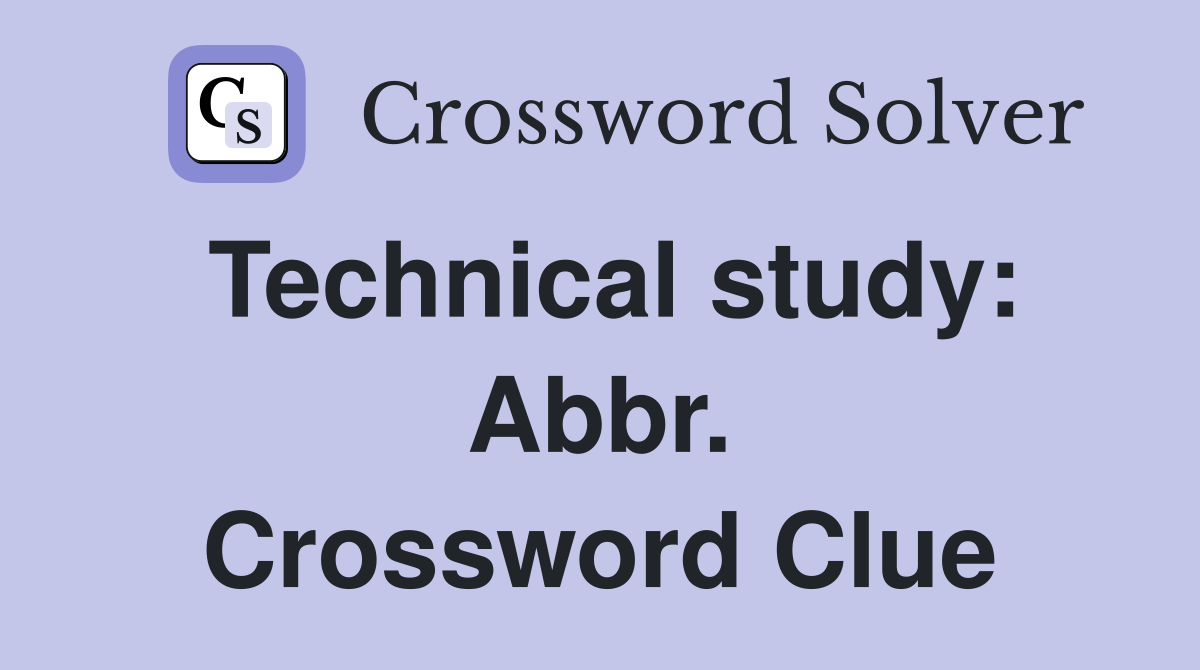 Technical study: Abbr. Crossword Clue