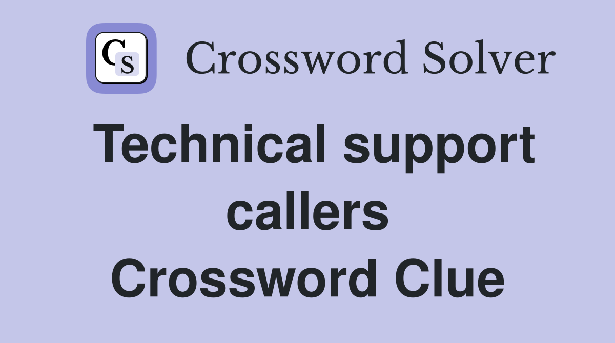 Technical support callers Crossword Clue