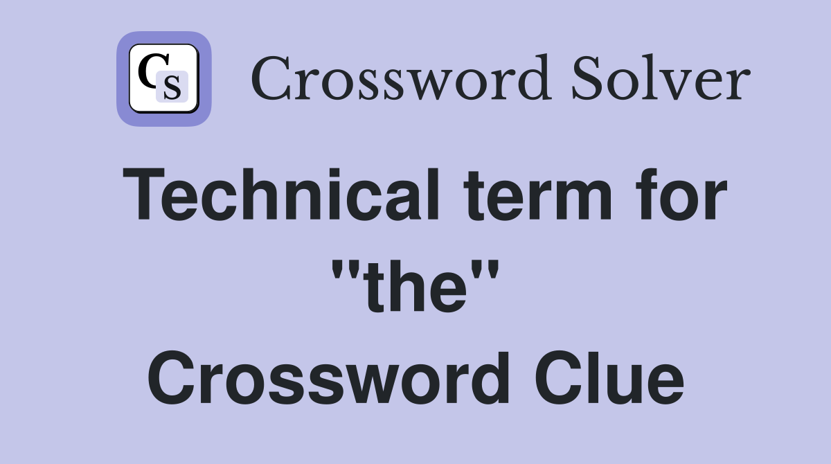 Technical term for "the" Crossword Clue