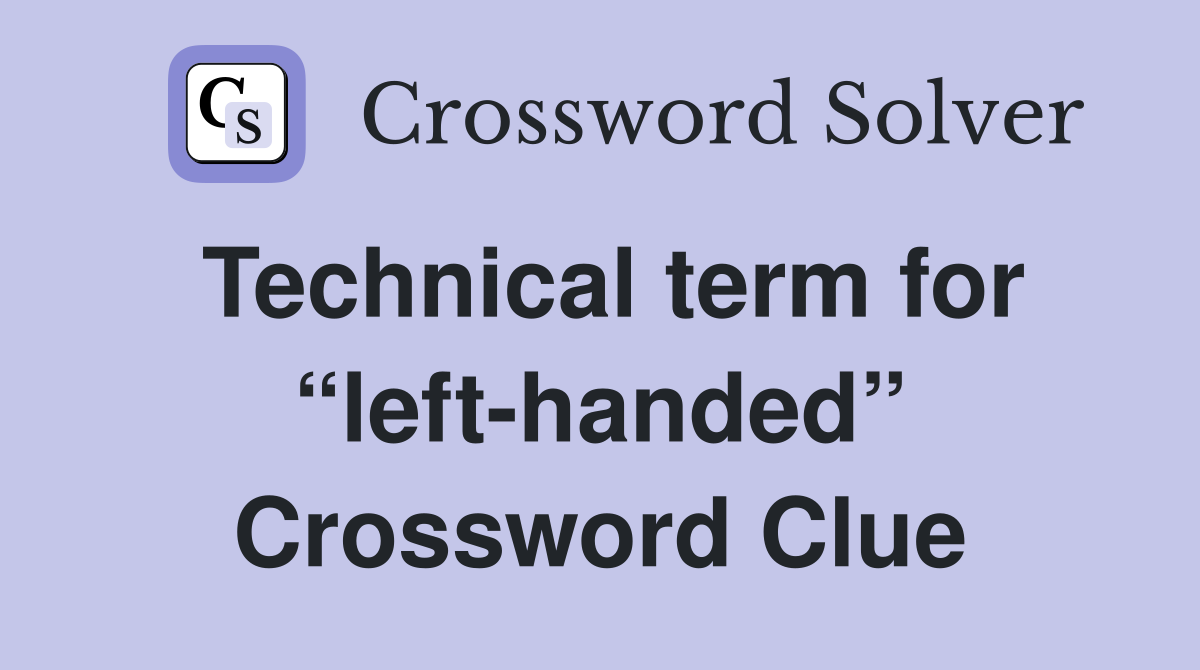 Technical term for “left-handed” Crossword Clue