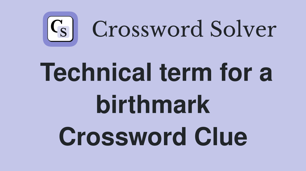 Technical term for a birthmark Crossword Clue