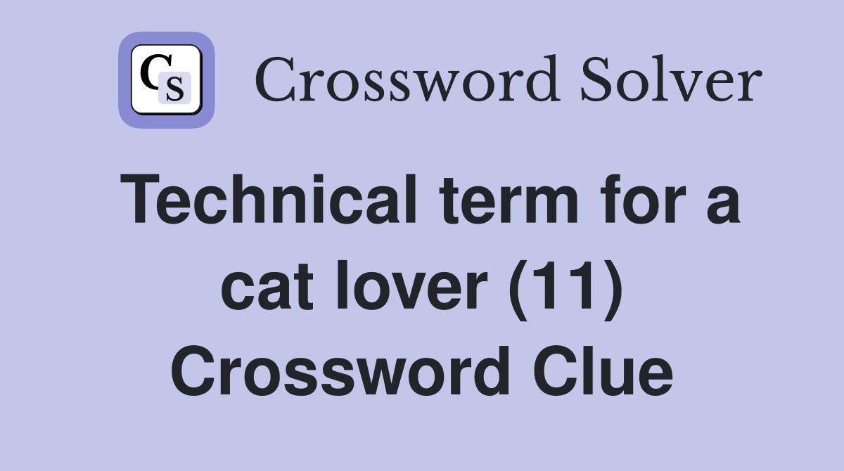 Technical term for a cat lover (11) Crossword Clue