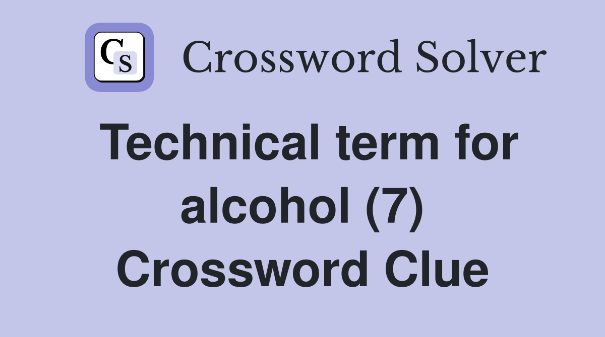 Technical term for alcohol (7) Crossword Clue