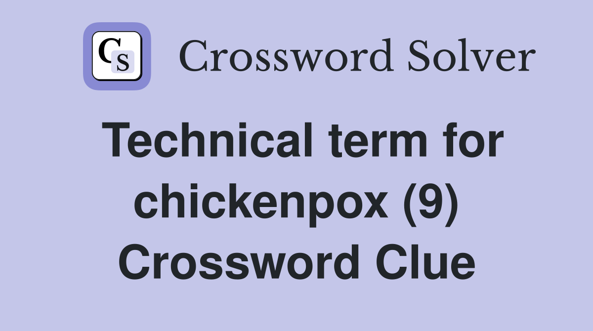 Technical term for chickenpox (9) Crossword Clue