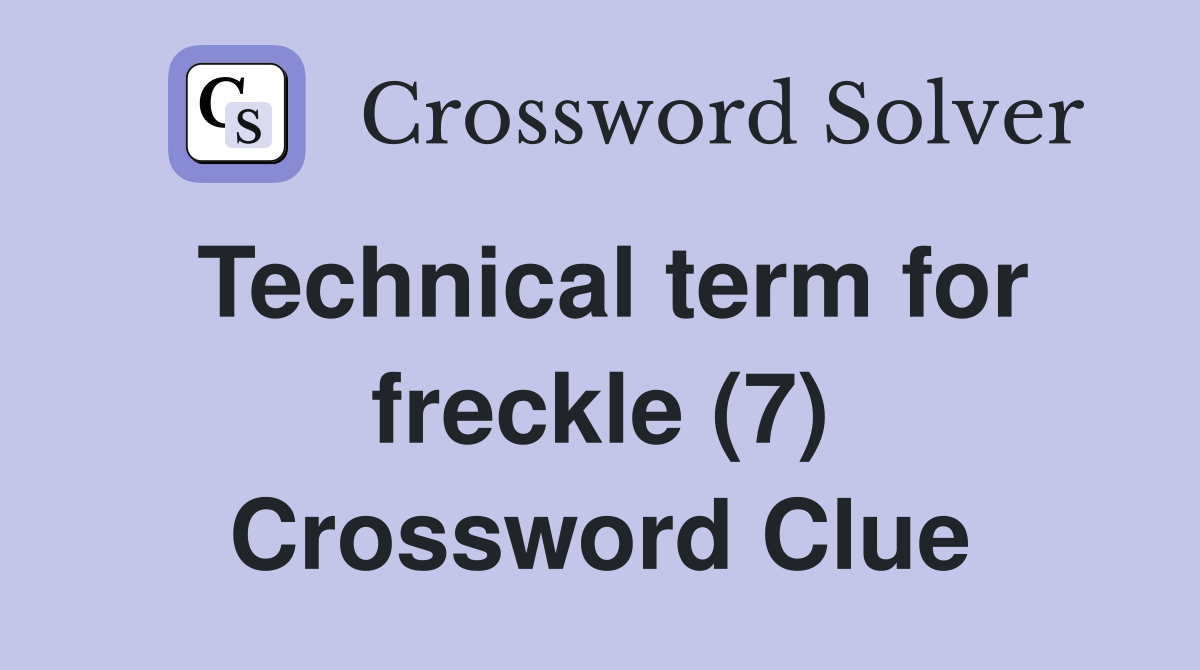 Technical term for freckle (7) Crossword Clue