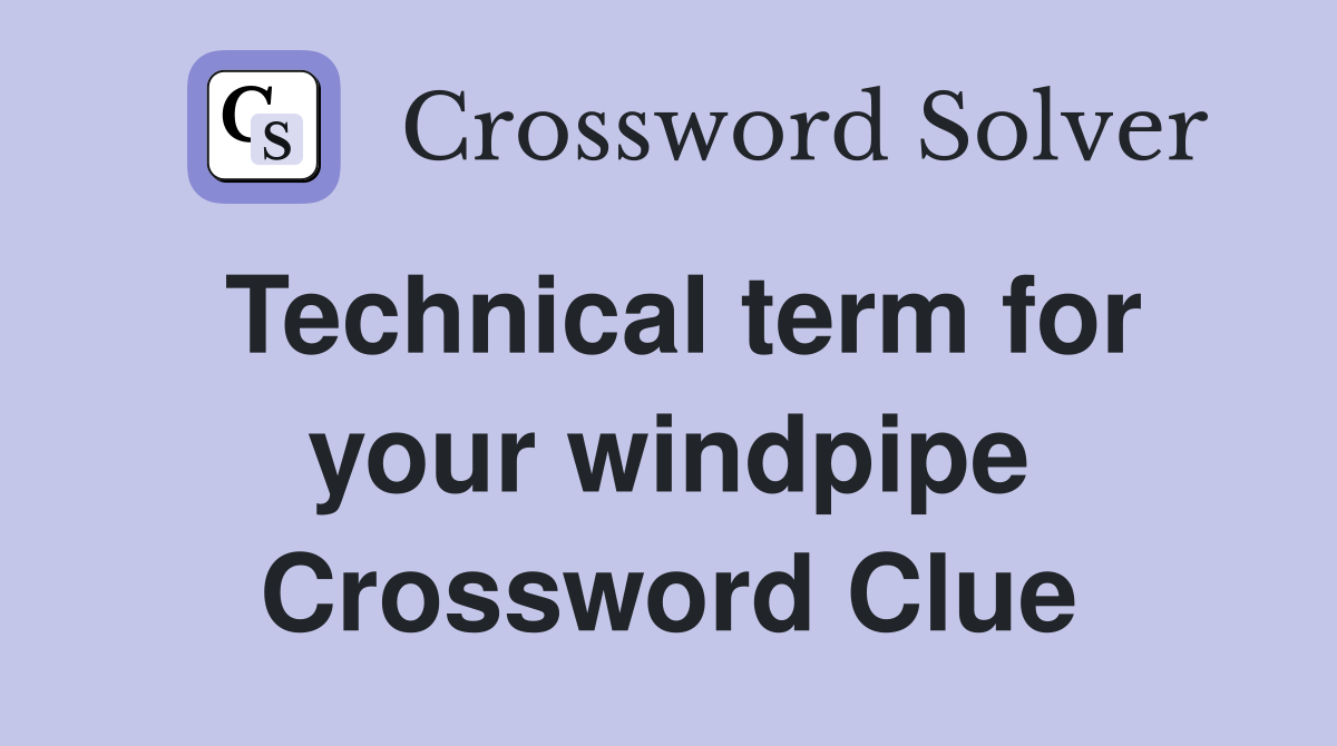 Technical term for your windpipe Crossword Clue