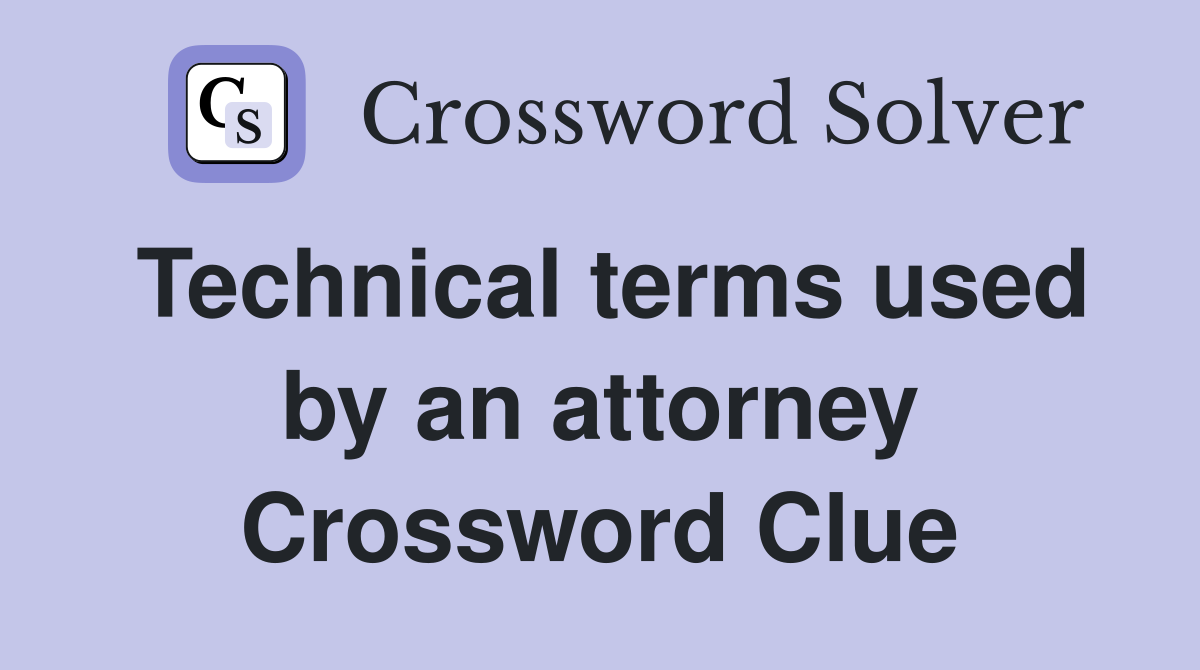 Technical terms used by an attorney Crossword Clue