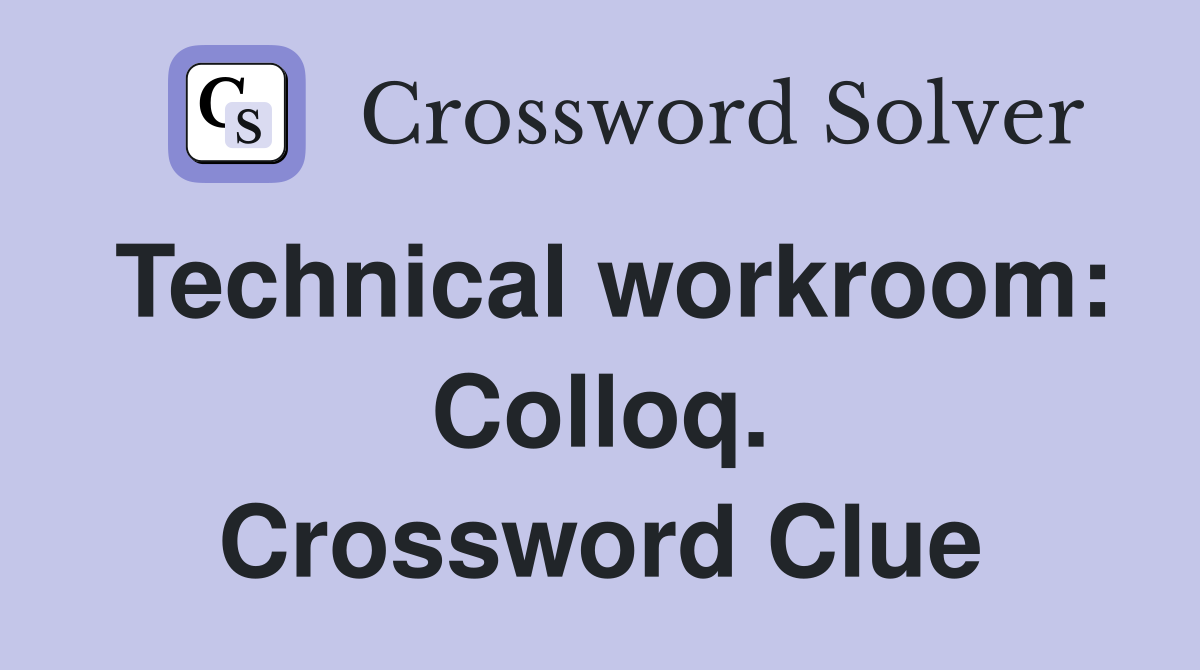 Technical workroom: Colloq. Crossword Clue