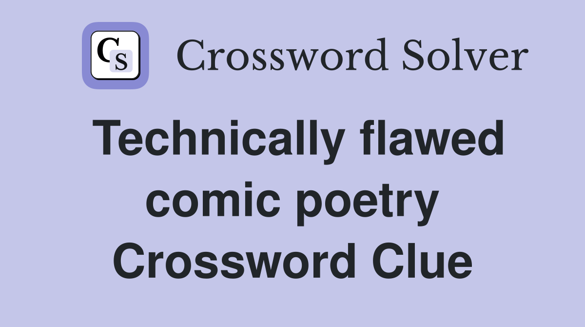 Technically flawed comic poetry Crossword Clue