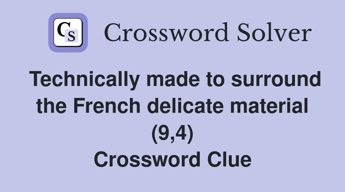 Technically made to surround the French delicate material (9,4) Crossword Clue