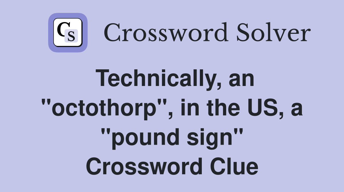 Technically, an "octothorp", in the US, a "pound sign" Crossword Clue