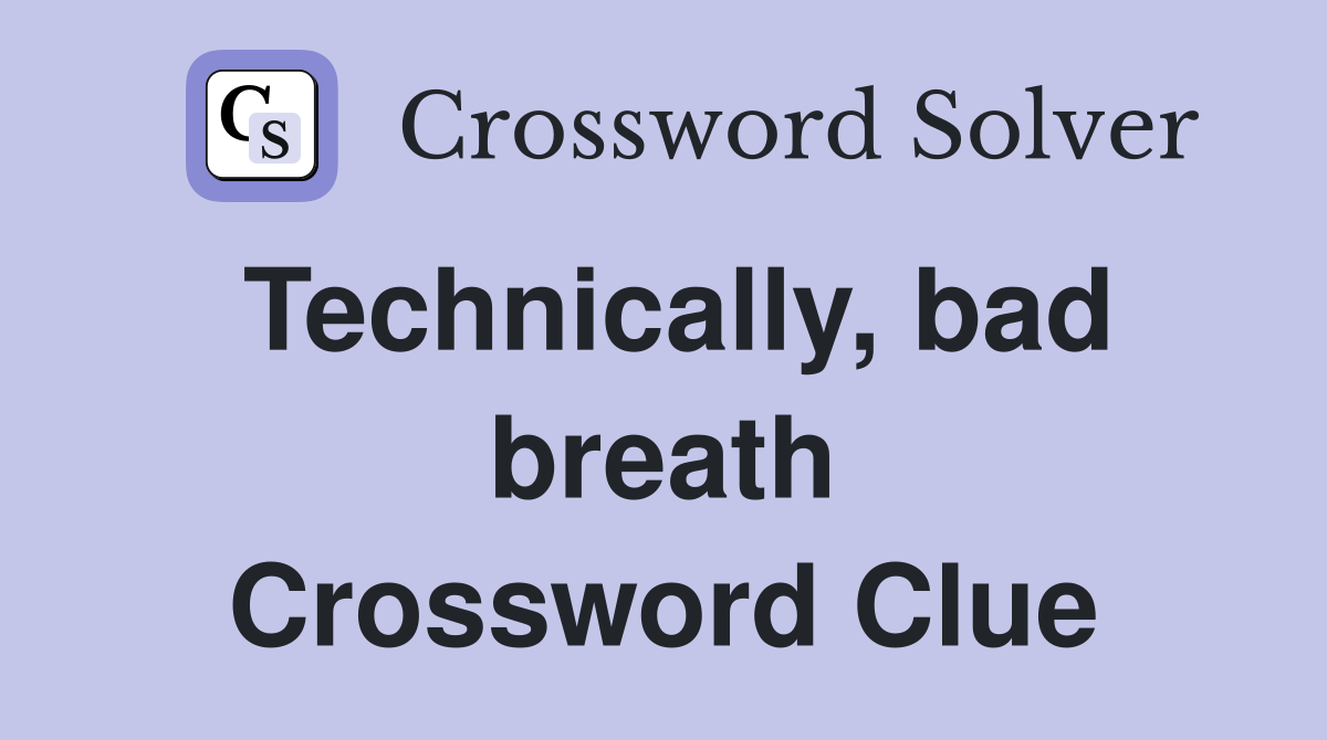 Technically, bad breath Crossword Clue