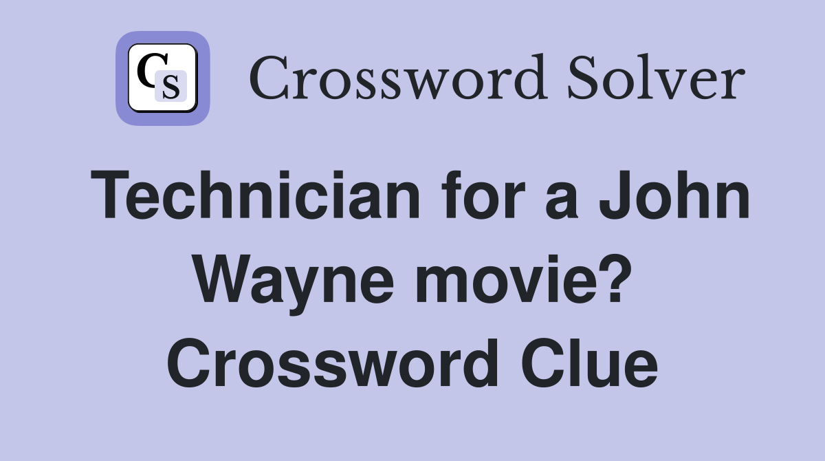 Technician for a John Wayne movie? Crossword Clue