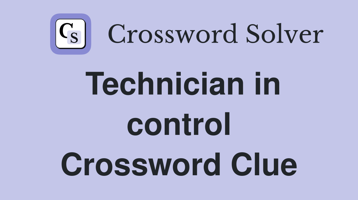 Technician in control Crossword Clue