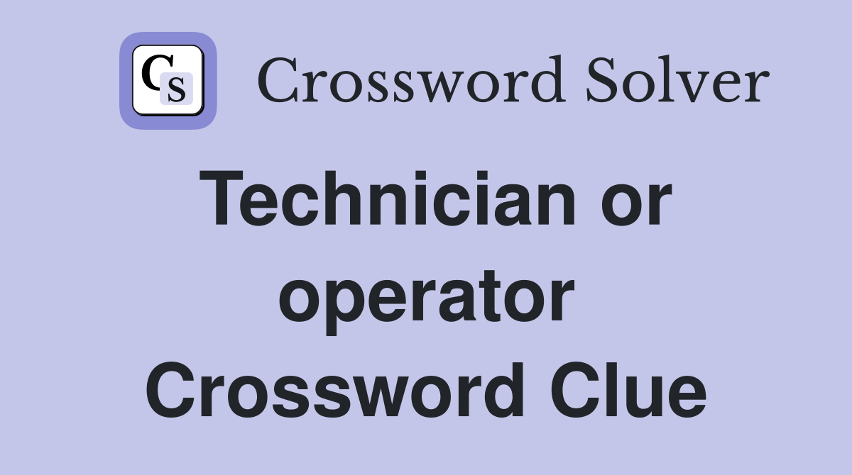 Technician or operator Crossword Clue