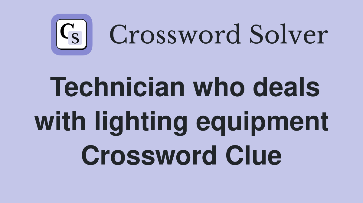 Technician who deals with lighting equipment Crossword Clue
