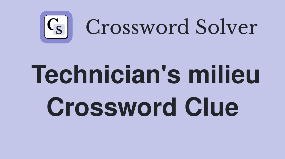 Technician's milieu Crossword Clue