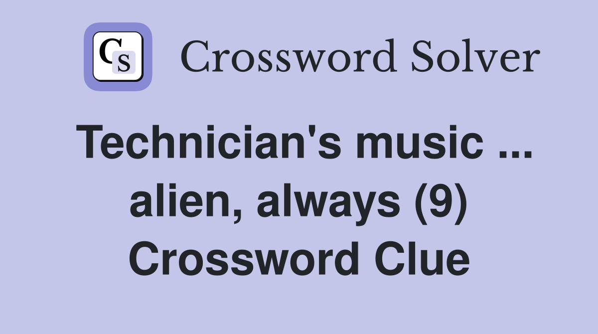 Technician's music ... alien, always (9) Crossword Clue