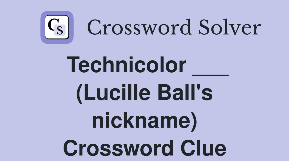Technicolor ___ (Lucille Ball's nickname) Crossword Clue