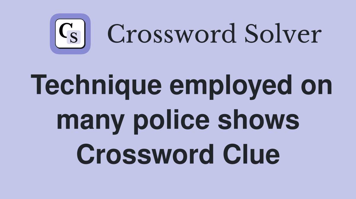 Technique employed on many police shows Crossword Clue