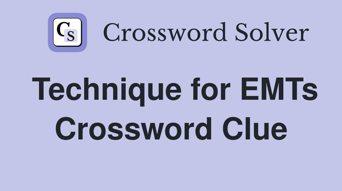 Technique for EMTs Crossword Clue