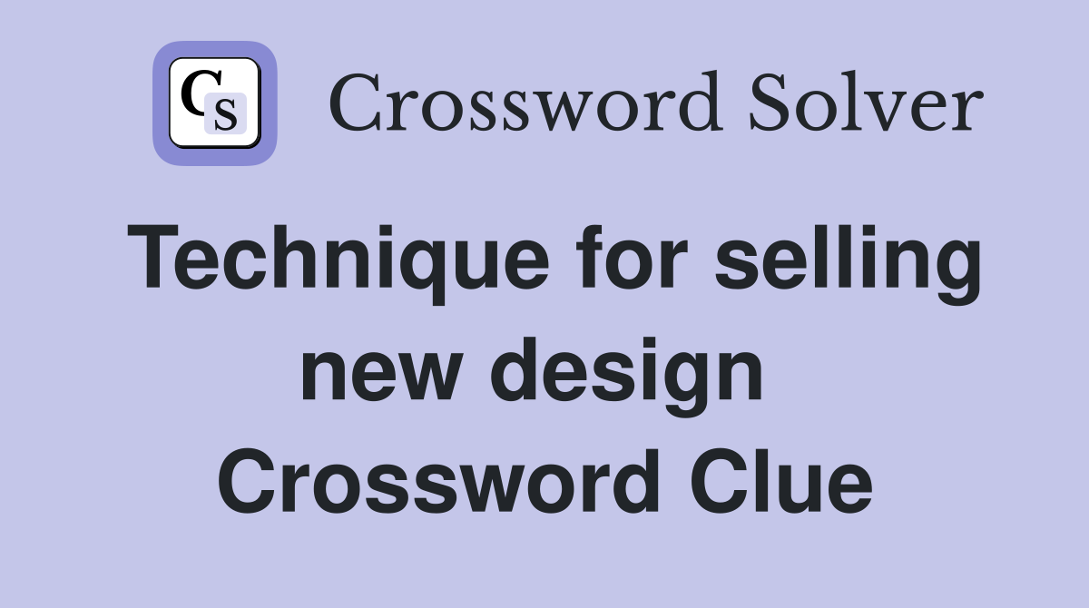 Technique for selling new design  Crossword Clue