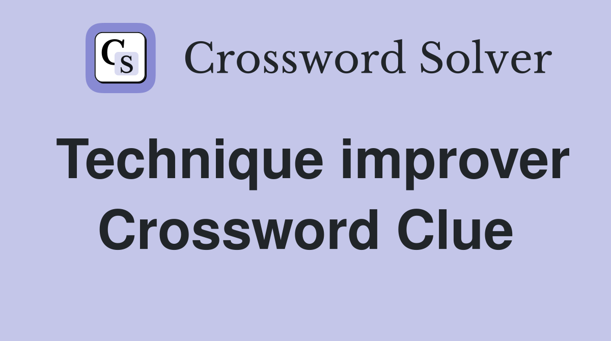 Technique improver Crossword Clue