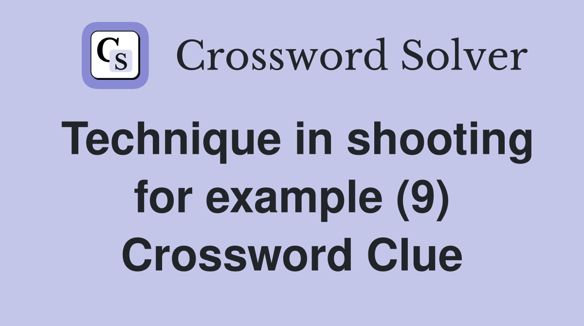 Technique in shooting for example (9) Crossword Clue