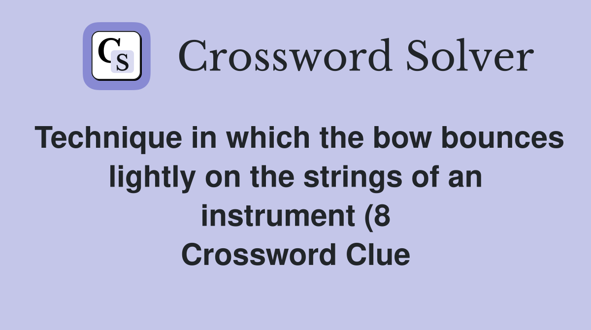 Technique in which the bow bounces lightly on the strings of an Technique in which the bow bounces lightly on the strings of an