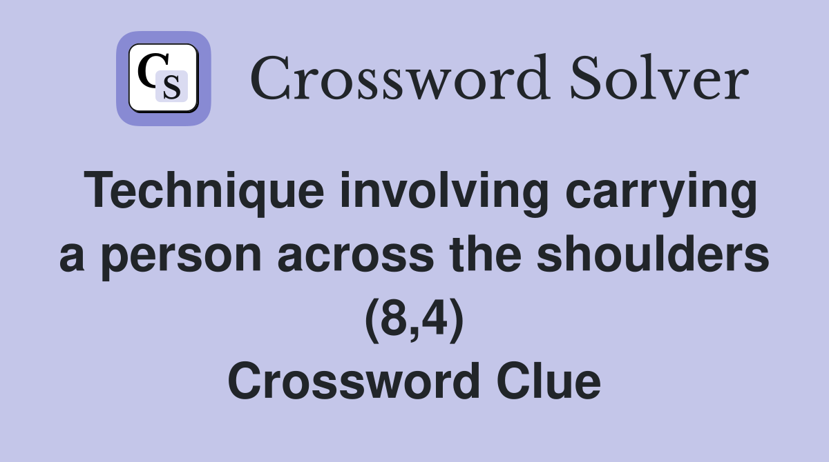 Technique involving carrying a person across the shoulders (8,4) Crossword Clue