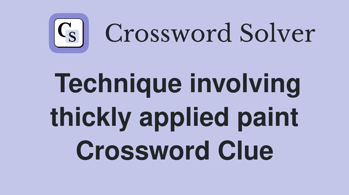 Technique involving thickly applied paint Crossword Clue