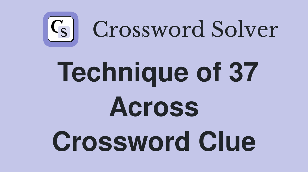 Technique of 37 Across Crossword Clue
