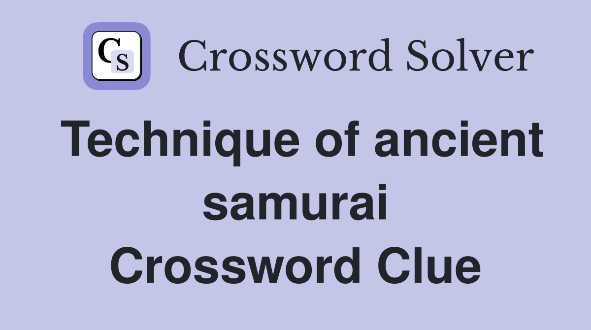 Technique of ancient samurai Crossword Clue