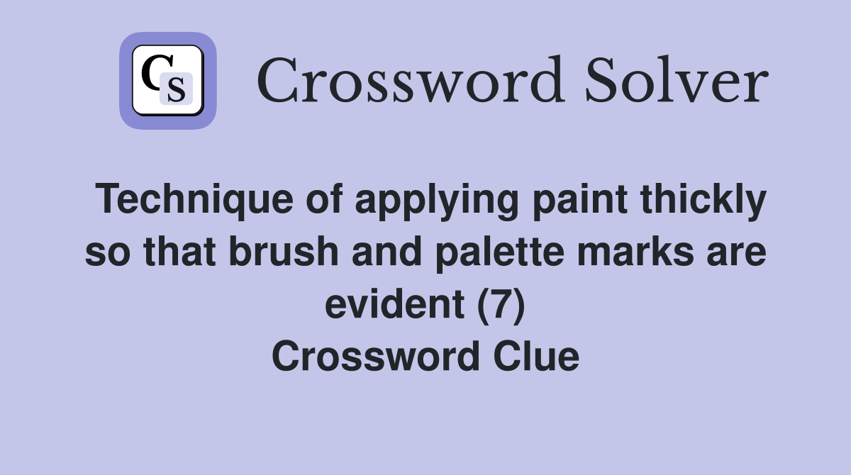 Technique of applying paint thickly so that brush and palette marks are evident (7) Crossword Clue