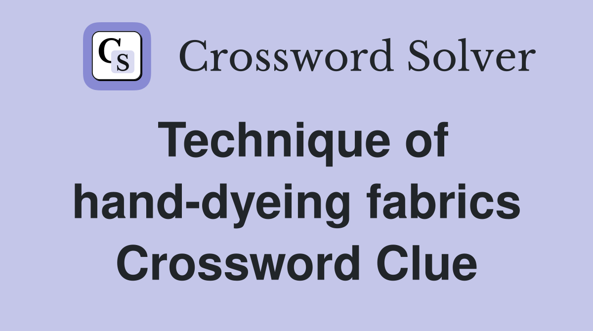 Technique of hand-dyeing fabrics Crossword Clue