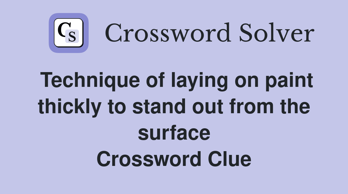Technique of laying on paint thickly to stand out from the surface Crossword Clue