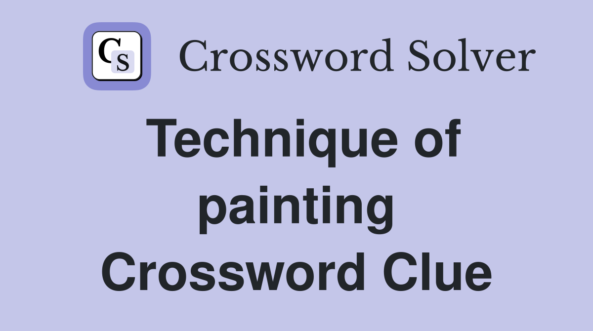Technique of painting Crossword Clue
