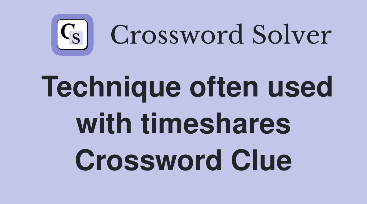Technique often used with timeshares Crossword Clue