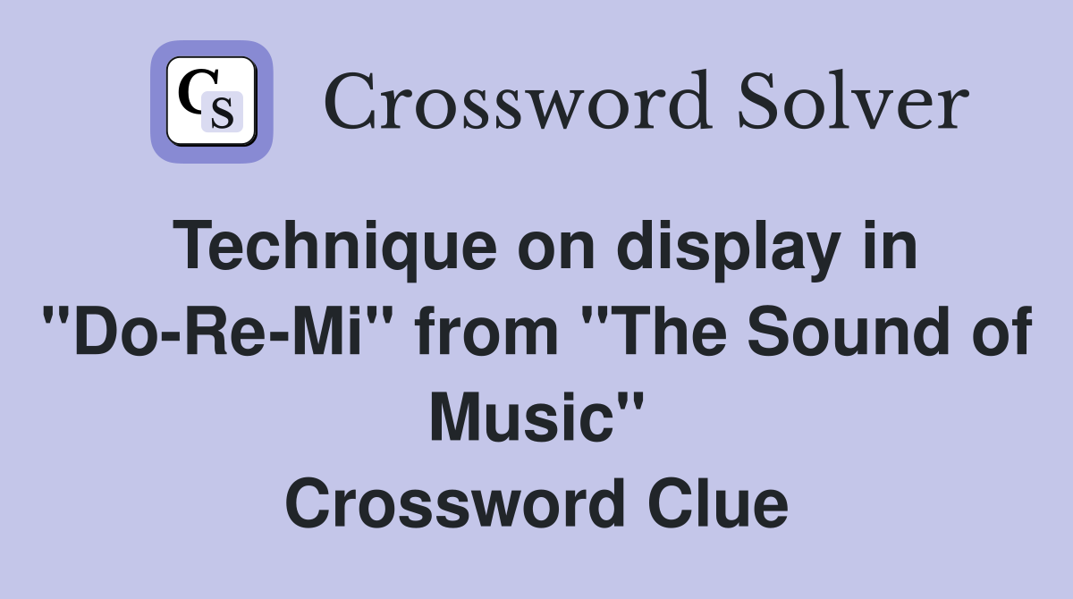 Technique on display in "Do-Re-Mi" from "The Sound of Music" Crossword Clue